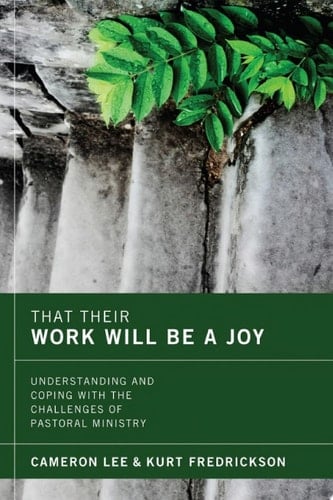 That Their Work Will Be a Joy Understanding and Coping with the Challenges of Pastoral Ministry