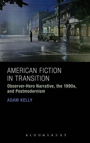 American Fiction in Transition Observer-Hero Narrative, the 1990s, and Postmodernism