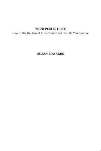 Your Perfect Life How to Use the Law of Attraction to Get the Life You Deserve