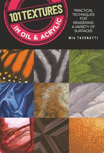 101 Textures in Oil and Acrylic Practical techniques for rendering a variety of surfaces