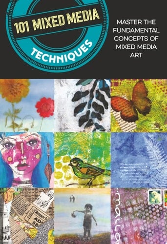 101 Mixed Media Techniques Master the fundamental concepts of mixed media art