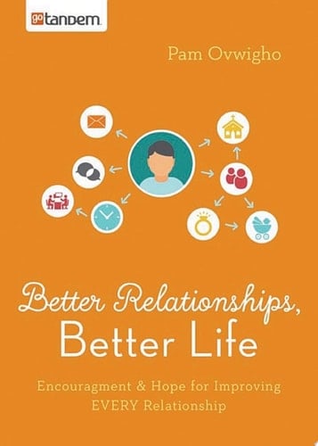 Better Relationships, Better Life Encouragement and Hope for Improving EVERY Relationship