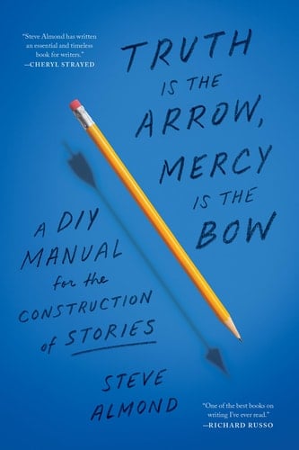 Truth Is the Arrow, Mercy Is the Bow A DIY Manual for the Construction of Stories