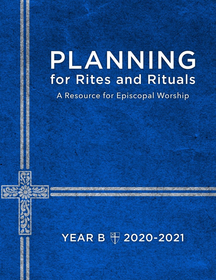 Planning for Rites and Rituals A Resource for Episcopal Worship: Year B, 2020-2021