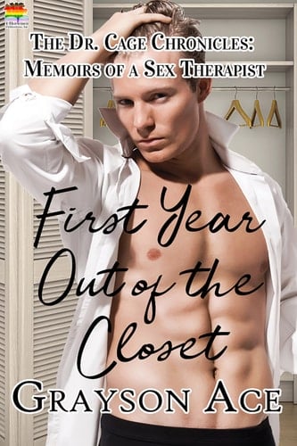 First Year Out of the Closet : The Dr. Cage Chronicles: Memoirs of a Sex Therapist