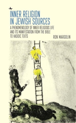 Inner Religion in Jewish Sources A Phenomenology of Inner Religious Life and Its Manifestation from the Bible to Hasidic Texts