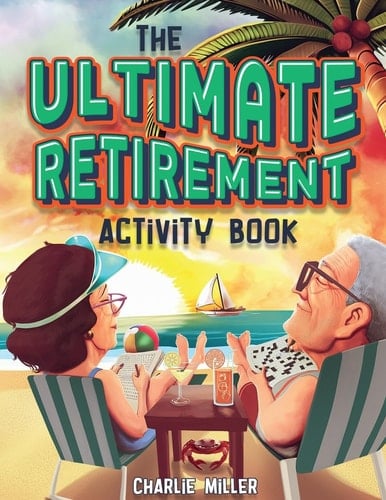 The Ultimate Retirement Activity Book Over 100 Activities To Do Now When You're Retired (Retirement Gift)