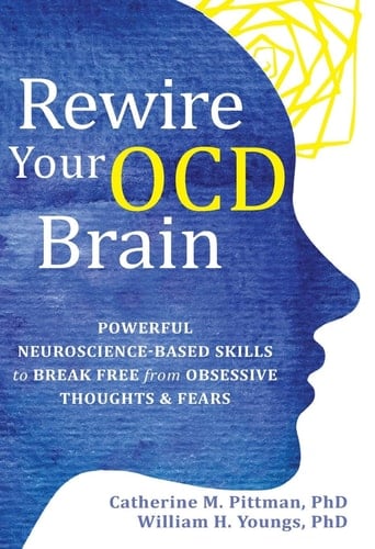 Rewire Your OCD Brain Powerful Neuroscience-Based Skills to Break Free from Obsessive Thoughts and Fears