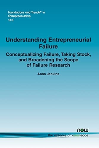 Understanding Entrepreneurial Failure Conceptualizing Failure, Taking Stock, and Broadening the Scope of Failure Research