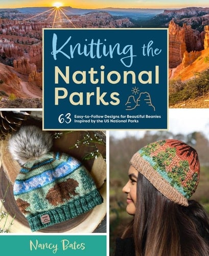 Knitting the National Parks 63 Easy-to-Follow Designs for Beautiful Beanies Inspired by the US National Parks (Knitting Books and Patterns; Knitting Beanies)