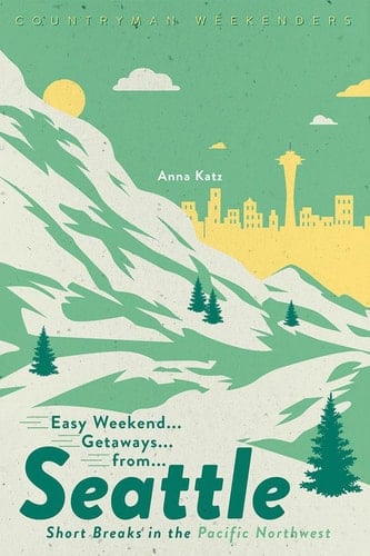 Easy Weekend Getaways from Seattle Short Breaks in the Pacific Northwest