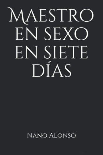 Maestro en sexo en siete días (Spanish Edition)
