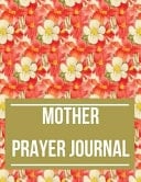 Mother Prayer Journal With Calendar 2018-2019 ,Daily Guide for Prayer, Praise and Thanks Workbook : Size 8. 5x11 Inches Extra Large Made in USA