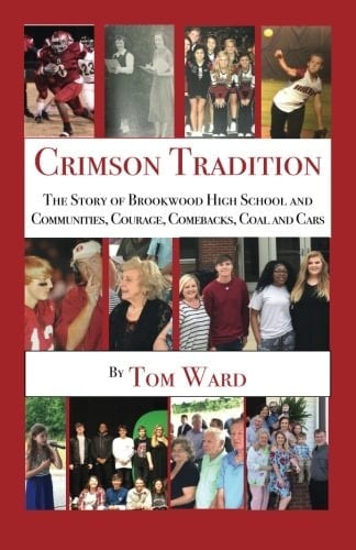 Crimson Tradition The Story of Brookwood High School and Communities, Courage, Comebacks, Coal and Cars