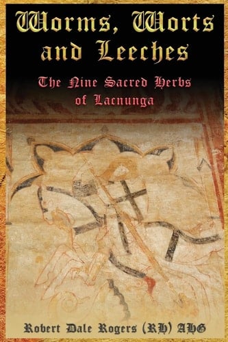 Worms, Worts and Leeches The Nine Sacred Herbs of Lacnunga
