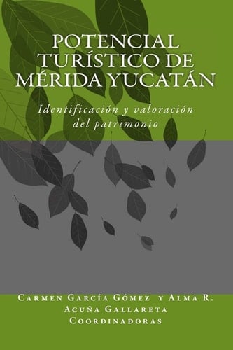 Potencial Turistico en Comunidades de Merida Yucatan Identificacion y Valoracion Del Patrimonio