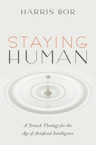 Staying Human A Jewish Theology for the Age of Artificial Intelligence