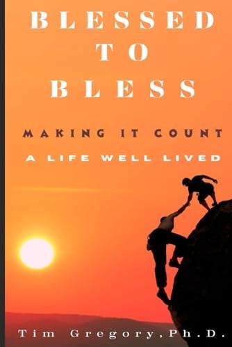 Blessed to Bless Making It Count - a Life Will Lived
