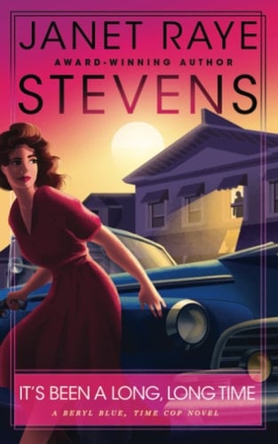 It's Been a Long, Long Time A Beryl Blue, Time Cop Novel