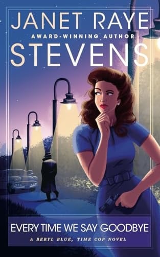 Every Time We Say Goodbye A Beryl Blue, Time Cop Novel