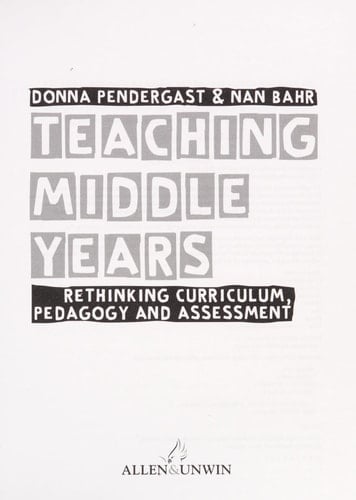 Teaching Middle Years Rethinking Curriculum, Pedagogy and Assessment