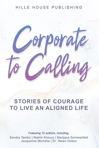 Corporate to Calling: Stories of Courage to Live an Aligned Life