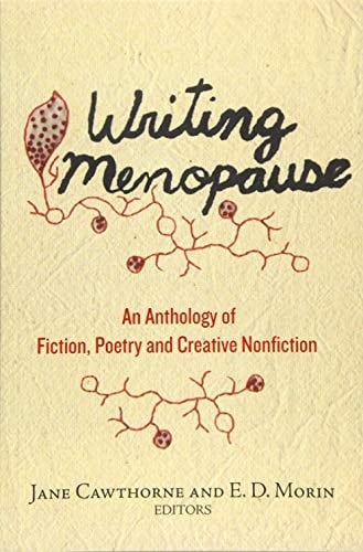 Writing Menopause An Anthology of Fiction, Poetry and Creative Non-fiction