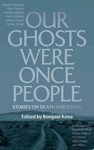 Our Ghosts Were Once People Stories on Death and Dying