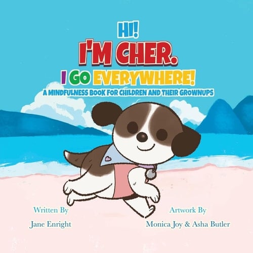 Hi! I'm Cher. I Go Everywhere! A Mindfulness Book For Children And Their Grownups