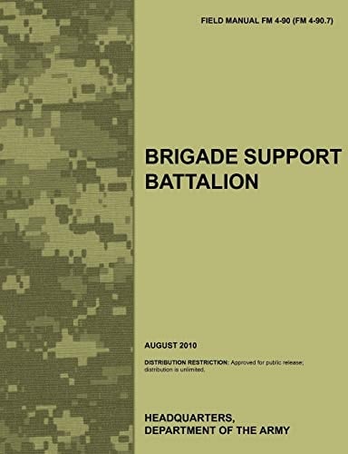Brigade Support Battalion The Official U.S. Army Field Manual FM 4-90 (FM 4-90.7) (August 2010)