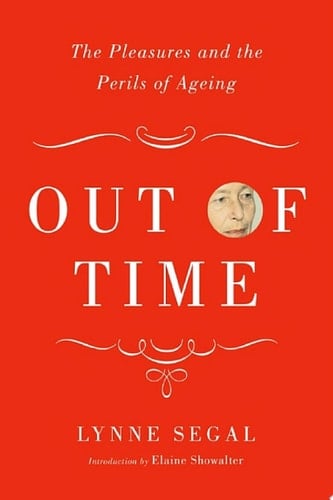 Out of Time The Pleasures and Perils of Ageing