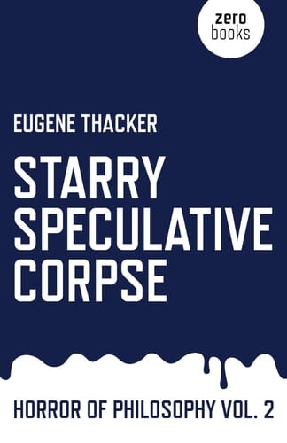 Starry Speculative Corpse Horror of Philosophy