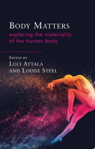 Body Matters Exploring the Materiality of the Human Body