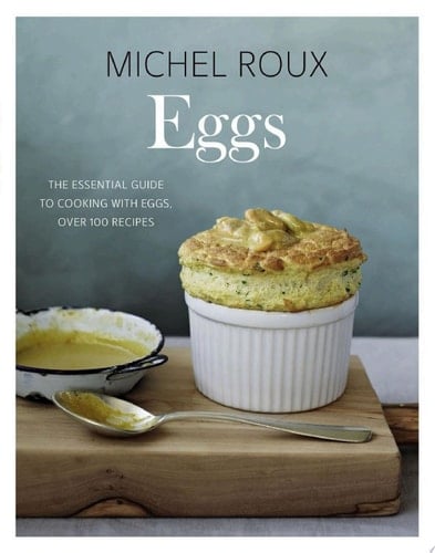 Eggs The Essential Guide to Cooking with Eggs, Over 120 Recipes