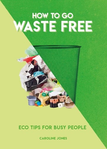 How to Go Waste Free Eco Tips for Busy People