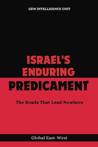 Israel's Enduring Predicament The Roads That Lead Nowhere