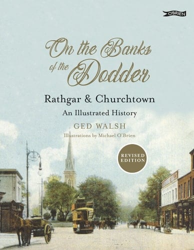 On the Banks of the Dodder Rathgar & Churchtown : an Illustrated History