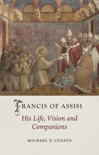 Francis of Assisi His Life, Vision and Companions