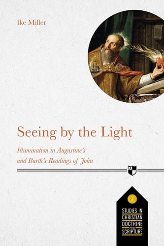 Seeing by the Light Illumination in Augustine's and Barth's Readings of John