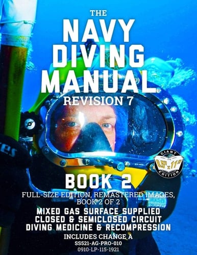 The Navy Diving Manual - Revision 7 - Book 2 Full-Size Edition, Remastered Images, Book 2 of 2: Mixed Gas Surface Supplied, Closed & Semiclosed Circuit, Diving Medicine & Recompression