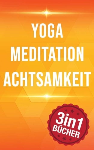 Yoga Meditation Achtsamkeit 77 Yoga Haltungen, 10 Minuten Mediation & Achtsamkeit