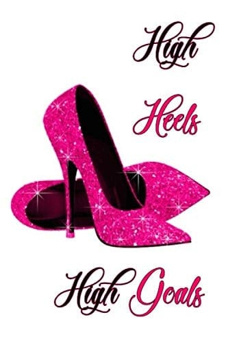 High Heels High Goals 200 Lined Journal Pages (6x9 Inches)