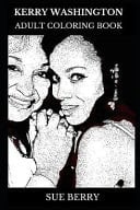 Kerry Washington Adult Coloring Book Multiple Emmy Nominee and Legendary Actress, Cultural Icon and Hollywood Star Inspired Adult Coloring Book