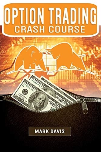 Options Trading Crash Course Discover the Secrets of a Successful Trader and Make Money by Investing in Options. Start Creating Your Passive Income Today with Powerful Strategies for Beginners