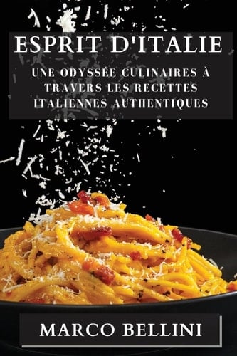 Esprit d'Italie Une Odyssée Culinaires à Travers les Recettes Italiennes Authentiques