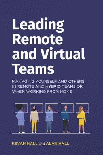 Leading Remote and Virtual Teams Managing Yourself and Others in Remote and Hybrid Teams Or when Working from Home