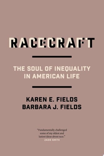 Racecraft The Soul of Inequality in American Life