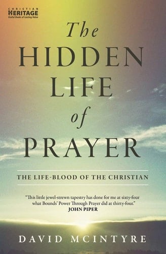 The Hidden Life of Prayer The Life-Blood of the Christian