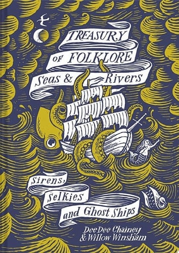 Treasury of Folklore: Seas and Rivers Sirens, Selkies and Ghost Ships