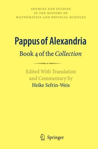 Pappus of Alexandria: Book 4 of the Collection Edited With Translation and Commentary by Heike Sefrin-Weis